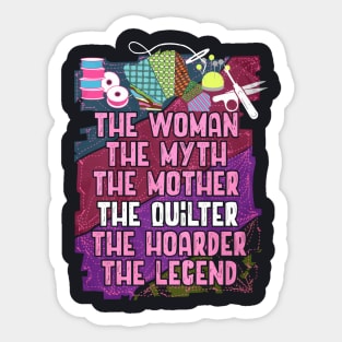 The Woman The Myth The Mother The Quilter The Hoarder The Legend Wife Sticker